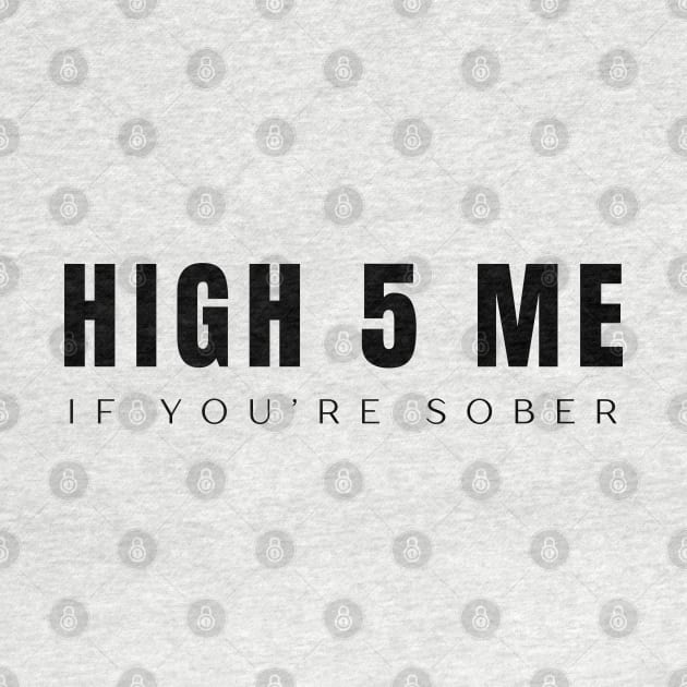 High Five Me If You're Sober by SOS@ddicted